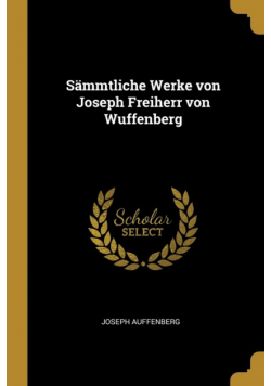 Sämmtliche Werke von Joseph Freiherr von Wuffenberg