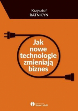 Jak nowe technologie zmieniają biznes