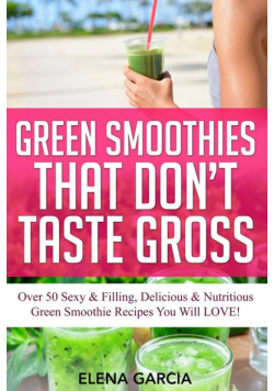 Green Smoothies That Don't Taste Gross