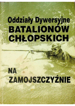 Oddziały Dywersyjne batalionów chłopskich na Zamojszczyźnie