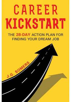 The Career Kickstart Your 28-Day Action Plan for Finding Your Dream Job