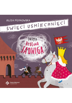 Święci uśmiechnięci - Święta królowa Jadwiga