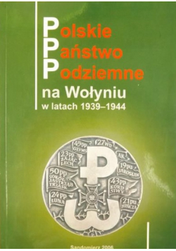 Polskie Państwo Podziemne na Wołyniu w latach 1939-1944