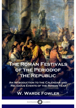 The Roman Festivals of the Period of the Republic