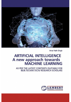 ARTIFICIAL INTELLIGENCE A new approach towards MACHINE LEARNING