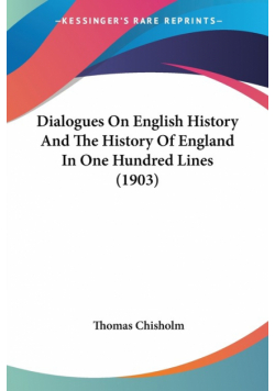 Dialogues On English History And The History Of England In One Hundred Lines (1903)