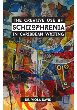 The Creative Use of Schizophrenia in Caribbean Writing