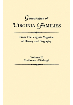 Genealogies of Virginia Families from the Virginia Magazine of History and Biography. in Five Volumes. Volume II