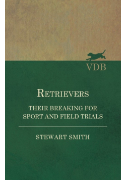Retrievers - Their Breaking for Sport and Field Trials