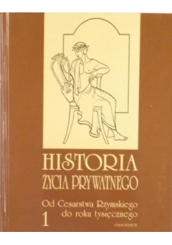 Historia życia prywatnego Tom I Od Cesarstwa Rzymskiego do roku tysięcznego