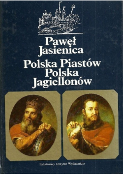 Polska Piastów Polska Jagiellonów