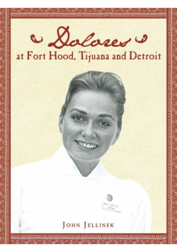 Dolores at Fort Hood, Tijuana and Detroit