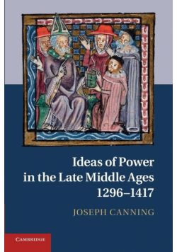 Ideas of Power in the Late Middle Ages, 1296-1417