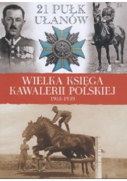 Wielka księga kawalerii polskiej 1918 - 1939 Tom 24 21 Pułk Ułanów Nadwiślańskich