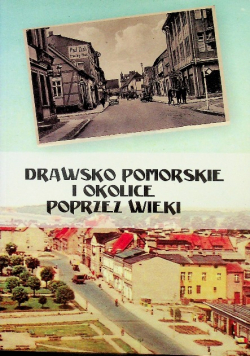 Drawsko pomorskie i okolice poprzez wieki