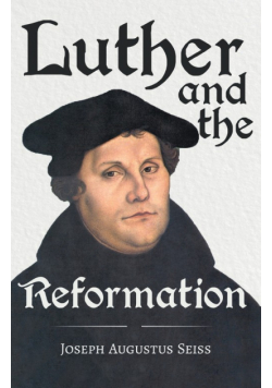 Luther and the Reformation - The Life-Springs of our Liberties