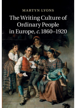 The Writing Culture of Ordinary People in Europe, C.1860 1920
