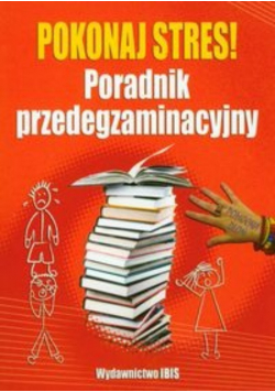 Pokonaj stres : Poradnik przedegzaminacyjny