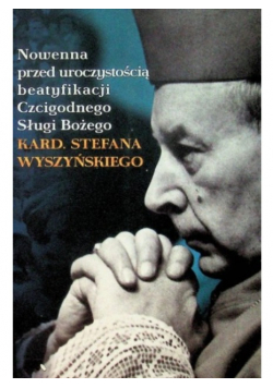 Nowenna przed uroczystością beatyfikacji Czcigodnego Sługi Bożego kard Stefana Wyszyńskiego
