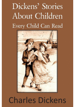 Dickens' Stories about Children Every Child Can Read