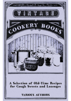 A Selection of Old-Time Recipes for Cough Sweets and Lozenges
