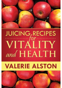 Juicing Recipes for Vitality and Health