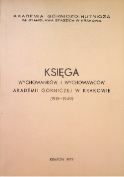 Księga wychowanków i wychowawców Akademii Górniczej w Krakowie 1919 -1949