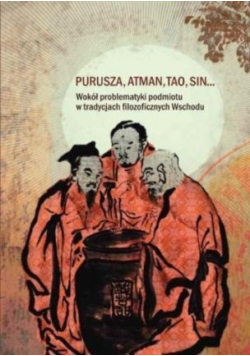 Purusza Atman  Tao Sin Wokół problematyki podmiotu w tradycjach filozoficznych Wschodu