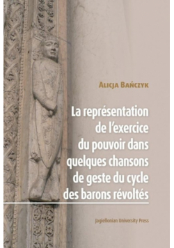 La Représentation de l’exercice du pouvoir dans quelques chansons de geste du cycle des barons révoltes