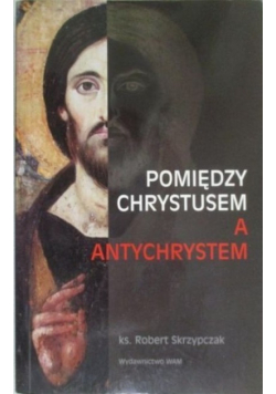 Pomiędzy Chrystusem a Antychrystem