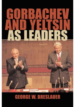 Gorbachev and Yeltsin as Leaders