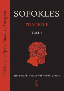 Tragedie T.1 Król Edyp, Edyp w Kolonos, Antygona