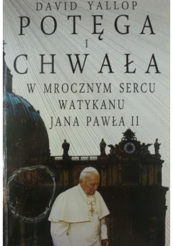 Potęga i chwała W mrocznym sercu Watykanu Jana Pawła II