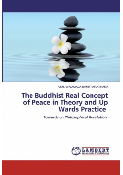 The Buddhist Real Concept of Peace in Theory and Up Wards Practice