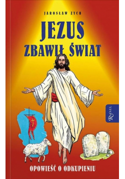Jezus zbawił świat. Opowieść o odkupieniu