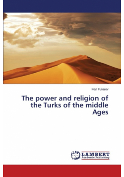 The power and religion of the Turks of the middle Ages