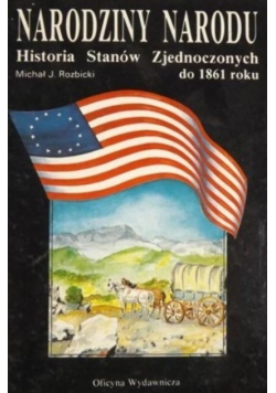 Narodziny narodu Historii Stanów Zjednoczonych do 1861