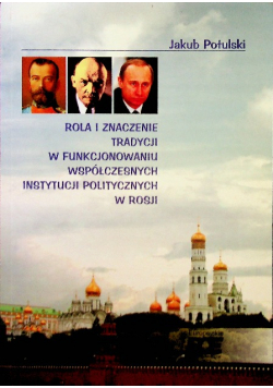 Rola i znaczenie tradycji w funkcjonowaniu współczesnych instytucji politycznych w Rosji