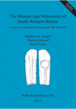 The Bronze Age Metalwork of South Western Britain