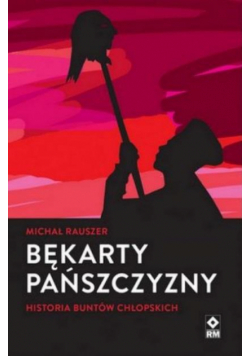 Bękarty pańszczyzny. Historia buntów chłopskich