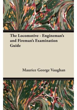 The Locomotive - Engineman's and Fireman's Examination Guide