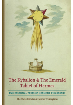 The Kybalion & The Emerald Tablet of Hermes