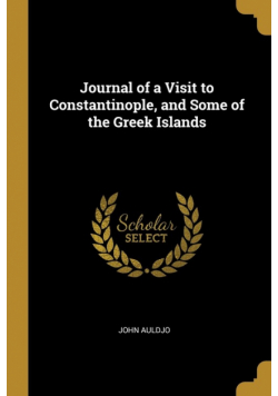 Journal of a Visit to Constantinople, and Some of the Greek Islands