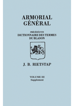 Armorial General, Precede D'Un Dictionnaire Des Terms Du Blason. in French. in Three Volumes. Volume III, Supplement