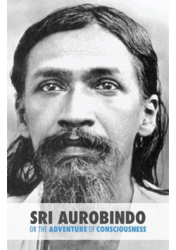 Sri Aurobindo or the Adventure of Consciousness