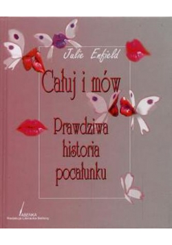 Całuj i mów Prawdziwa historia pocałunku