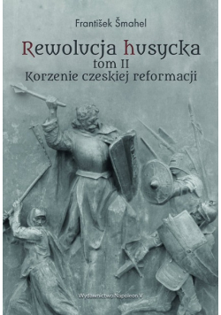 Rewolucja husycka Tom 2 Korzenie czeskiej reformacji