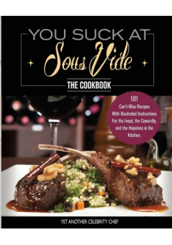 You Suck At Sous Vide!, The Cookbook