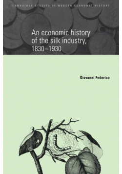 An Economic History of the Silk Industry, 1830 1930