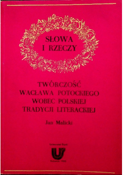 Słowa i rzeczy Twórczość Wacława Potockiego wobec polskiej tradycji literackiej